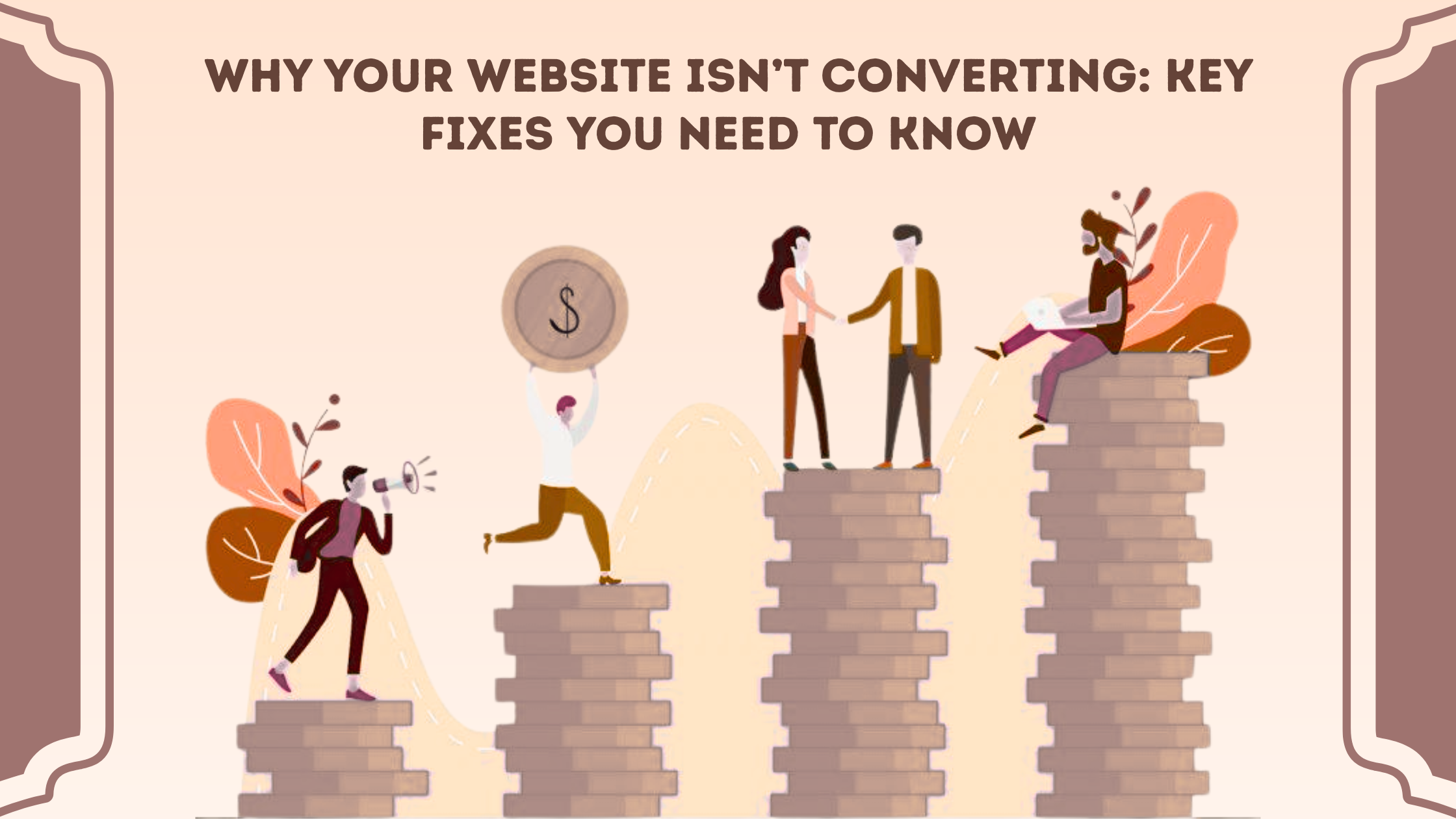 Why Your Website Isn’t Converting: Key Fixes You Need to Know